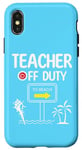 iPhone X/XS Teacher Off Duty Last Day of School summer to the beach Case