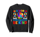 In A World Where You Can Be Anything Be Kind Autism Sweatshirt