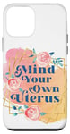 iPhone 12 mini Mind Your Own Uterus Womens Reproductive Rights Case