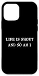 iPhone 12 mini Life is short... and so am I - Funny height quote Case