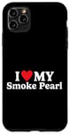iPhone 11 Pro Max I love my Smoke Pearl Funny Case