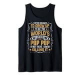 Never Dreamed I'd Grow Up To Be The World Greatest Pop Pop Tank Top