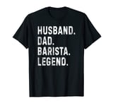 Mens Husband Dad Barista Legend Funny Coffee Maker Father Vintage T-Shirt