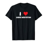 I Love Guided Meditation - Heart Meditate Wellness Bodywork T-Shirt