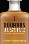 - Bourbon Justice How Whiskey Law Shaped America Bok