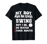 My Boy Might Not Always Swing.. Watch Your Mouth Funny quote T-Shirt