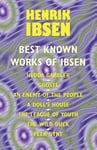 Wildside Press Henrik Ibsen The Best Known Works of Ibsen: Ghosts, Hedda Gabler, Peer Gynt, A Doll's House, and More