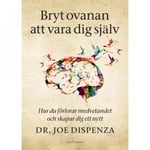 Bryt ovanan att vara dig själv : hur du förlorar medvetandet och skapar dig ett nytt (bok, danskt band)