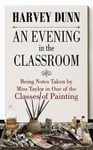 - An Evening in the Classroom Being Notes Taken by Miss Taylor One of Classes Painting Bok