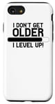 Coque pour iPhone SE (2020) / 7 / 8 I Don't Get Older I Level Up - Jeu amusant