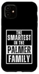 iPhone 11 Smartest in the Palmer Family Name Case