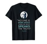 No One Is More Hated Than He Who Speaks The Truth Plato T-Shirt