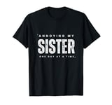 Annoying My Sister One Day At A Time Funny Family Brother T-Shirt