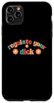 iPhone 11 Pro Max Regulate Your Dick Funky Pro Choice Women's Right Pro Roe Case