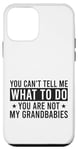 Coque pour iPhone 12 mini You Can't Tell Me What To Do You Are Not Grandbabies Drôle