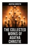The Collected Works of Agatha Christie: The Mysterious Affair at Styles, The Secret Adversary, The Murder on the Links, The Cornish Mystery, Hercule P