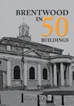 Sylvia Kent - Brentwood in 50 Buildings Bok