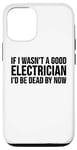 Coque pour iPhone 12/12 Pro Electrician Funny - Si je n'étais pas un bon électricien