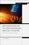 Tom Drayton - Metamodernism in Contemporary British Theatre A Politics of Hope/lessness Bok