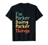 I'M Parker Doing Parker Things Name Parker Custom Gift T-Shirt