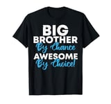 Big Bro By Chance, Awesome By Choice, Big Brother Birthday T-Shirt
