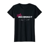 Womens Little Miss Broke it shirt for women T-Shirt