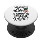I Graduated Life Is Gonna Be Easy Now Right Graduation PopSockets Swappable PopGrip