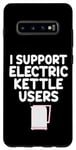Coque pour Galaxy S10+ Je soutiens les utilisateurs de bouilloires électriques qui font bouillir de l'eau chaude, du café, du thé