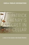 Patrick Henry&#039;s Secret In The Cellar
