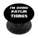 Kaylin Gifts I'm Doing Kaylin Things PopSockets PopGrip Interchangeable