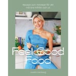 Feel Good Food : recept och mindset för att må bra inifrån och ut (inbunden)