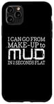Coque pour iPhone 11 Pro Max Maquillage drôle - I Can Go From Make Up To Mud
