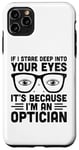 iPhone 11 Pro Max If I Stare Deep Into Your Eyes It's Because I'm An Optician Case