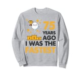75th Birthday 75 Years Ago I Was the Fastest Sarcastic Meme Sweatshirt