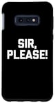 Galaxy S10e Sir, Please! - Funny Saying Sarcastic Cute Cool Novelty Case