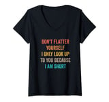 Womens Funny Short People I Only Look Up To You Because I Am-Short V-Neck T-Shirt