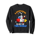 A Good Book is Out of This World Astronaut Moon Book Lover Sweatshirt