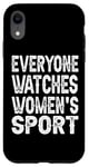 iPhone XR Everyone Watches Women's Sports funny Case