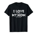 I Love It When My Mom let's me bake Funny baking Mother T-Shirt