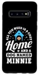 Coque pour Galaxy S10 Tout ce dont vous avez besoin, c'est d'une maison confortable et d'un chien nommé Minnie Dogs Name