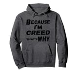 Because I'm Creed That's Why For Mens Funny Creed Gift Pullover Hoodie