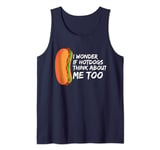 I Wonder If Hotdogs Think About Me Too Funny Hot Dog lovers Tank Top