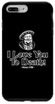 iPhone 7 Plus/8 Plus I Love You To Death Henry VIII Funny Case