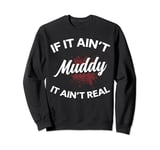 If It Aint Muddy It Aint Real Mud Running Runner Sweatshirt
