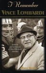 Cumberland House Publishing,US Towle, Mike I Remember Vince Lombardi: Personal Memories of and Testimonials to Football's First Super Bowl Championship Coach, as Told by the People Players Who Knew Him (I Remember)