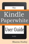 Createspace Independent Publishing Platform Sharon Hurley Kindle Paperwhite User Guide: The Best Manual to Master Your Device