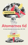 Atomernas tid : Hur fysiken förändrade vår syn på världen, 1895-1945