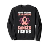 PROUD BROTHER of an AMAZING CANCER FIGHTER. Cancer awareness Sweatshirt