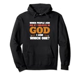When People Ask Me If I Believe In God, I Ask, 'Which One?' Pullover Hoodie