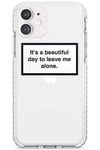 It's a beautiful day to leave me alone Impact Phone Case for Iphone 11 TPU Protective Light Strong Cover with Warning Label Minimal Design Quote